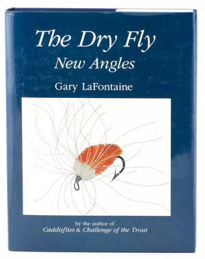 LaFontaine, Gary - "The Dry Fly: New Angles"