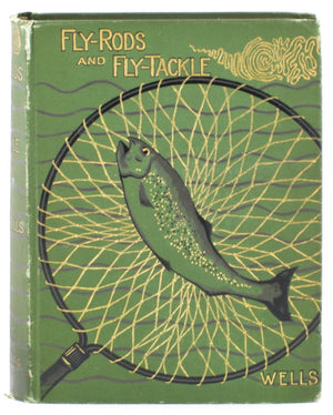 Wells, Henry P. -- Fly Rods And Fly Tackle