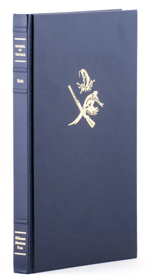 Holt, John - Kicking Up Trouble: Upland Bird Hunting in the West