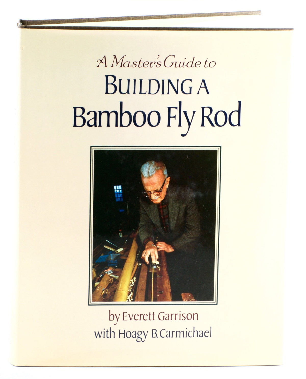 Carmichael / Garrison - A Master's Guide to Building a Bamboo Fly Rod 