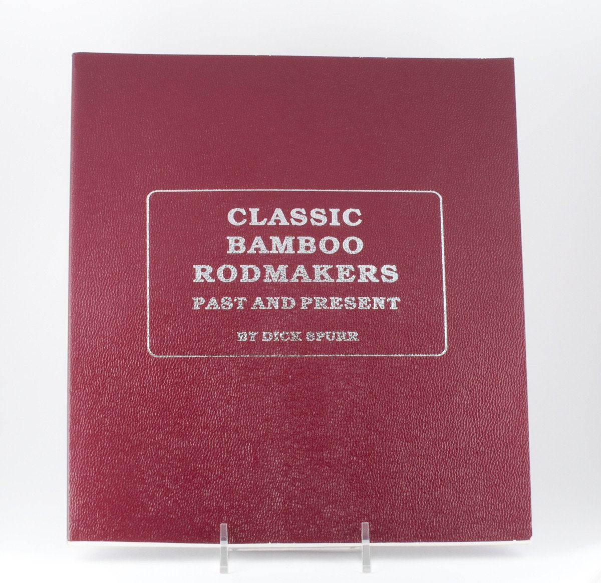 Spurr, Dick - "Classic Bamboo Rodmakers - Past and Present" 