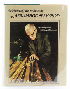 Carmichael / Garrison - A Master's Guide to Building a Bamboo Fly