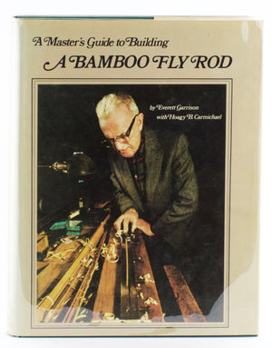 Carmichael / Garrison - A Master's Guide to Building a Bamboo Fly Rod