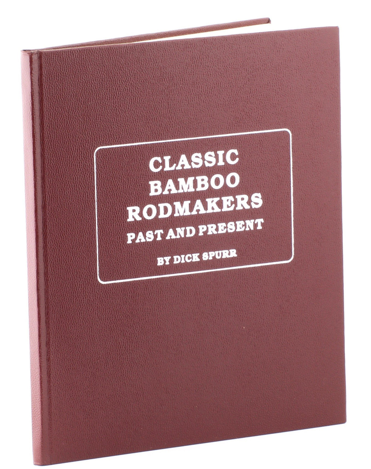 Spurr, Dick - "Classic Bamboo Rodmakers - Past and Present" - Hardcover/Signed