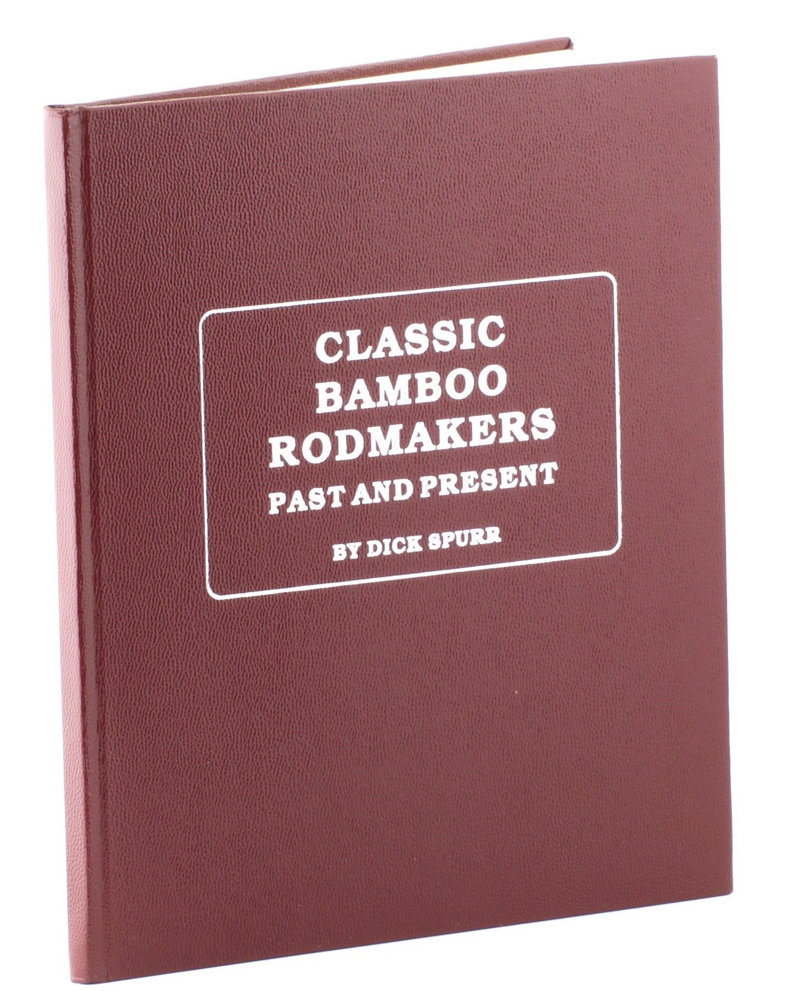 Spurr, Dick - "Classic Bamboo Rodmakers - Past and Present" - Hardcover/Signed