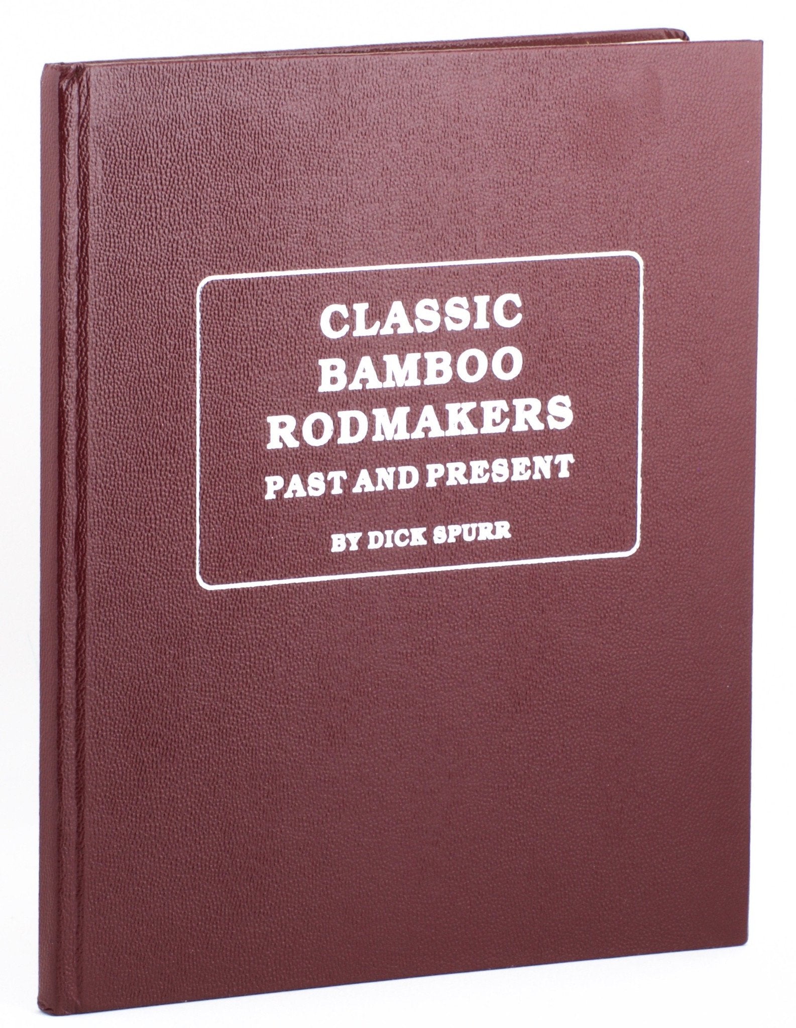Spurr, Dick - "Classic Bamboo Rodmakers - Past and Present" - Hardcover/Signed