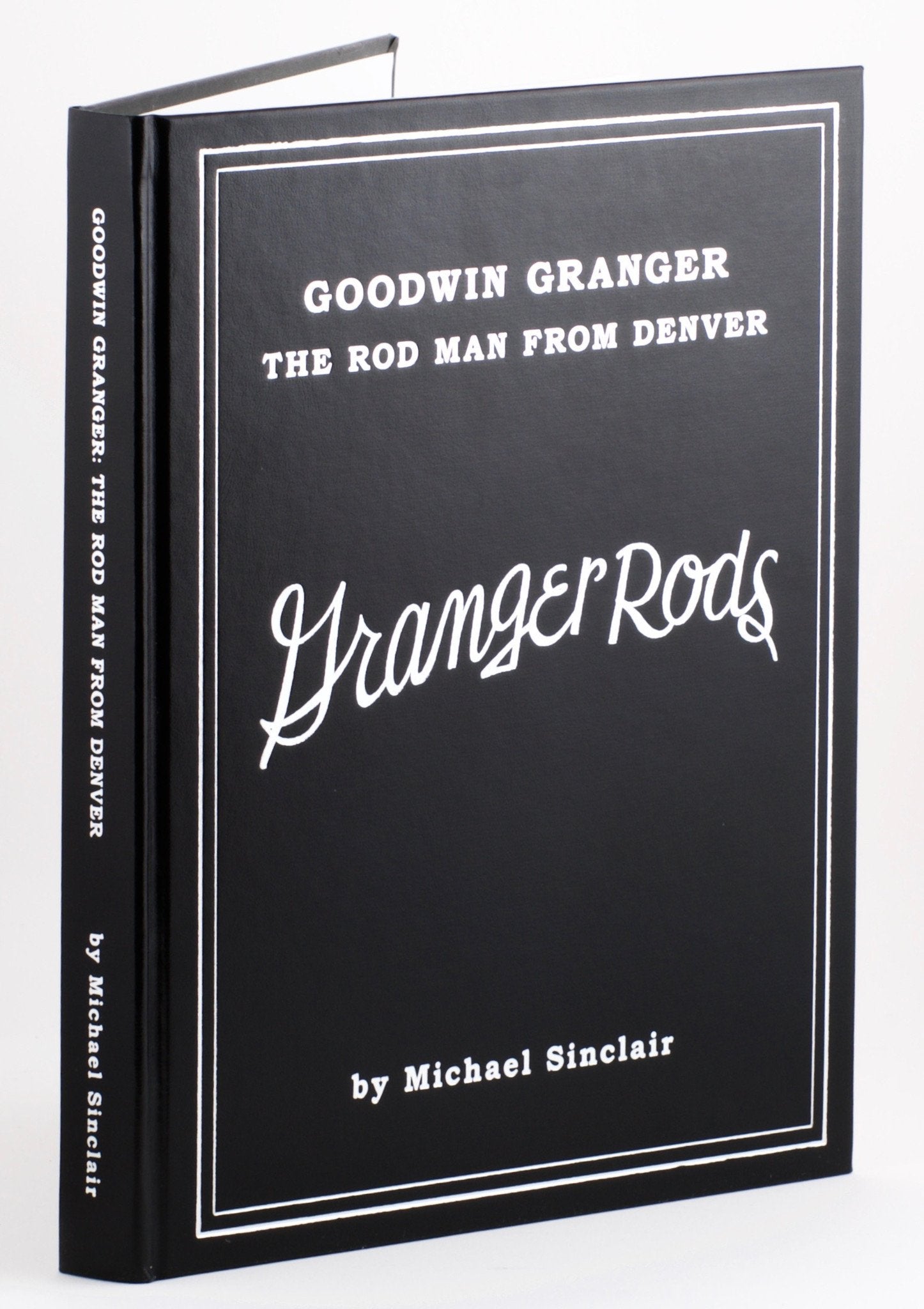 Sinclair, Michael - "Granger Rods - Goodwin Granger The Rod Man From Denver" (Registered Edition) 
