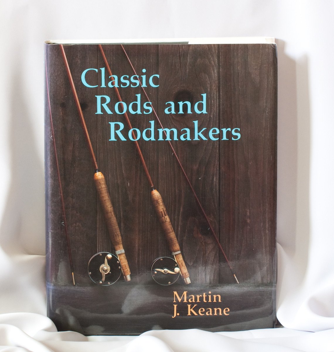 Keane, Martin J. - "Classic Rods and Rodmakers" 
