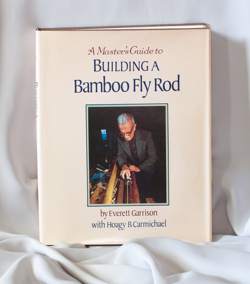 Carmichael / Garrison - A Master's Guide to Building a Bamboo Fly Rod 