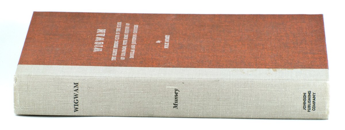 Mumey - Wigwam (The Oldest Fishing Club in the State of Colorado, With Some History of Douglas and Jefferson Counties)
