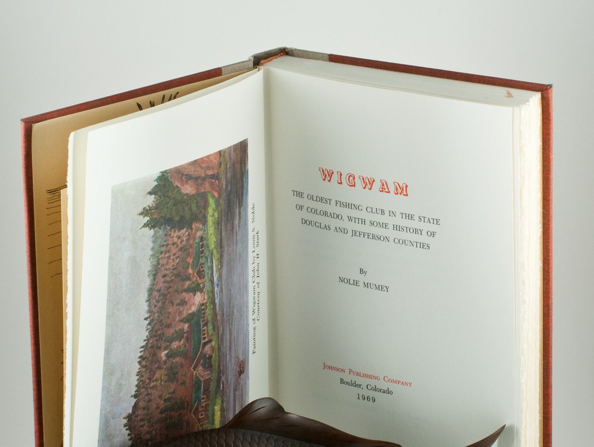 Mumey - Wigwam (The Oldest Fishing Club in the State of Colorado, With Some History of Douglas and Jefferson Counties) 