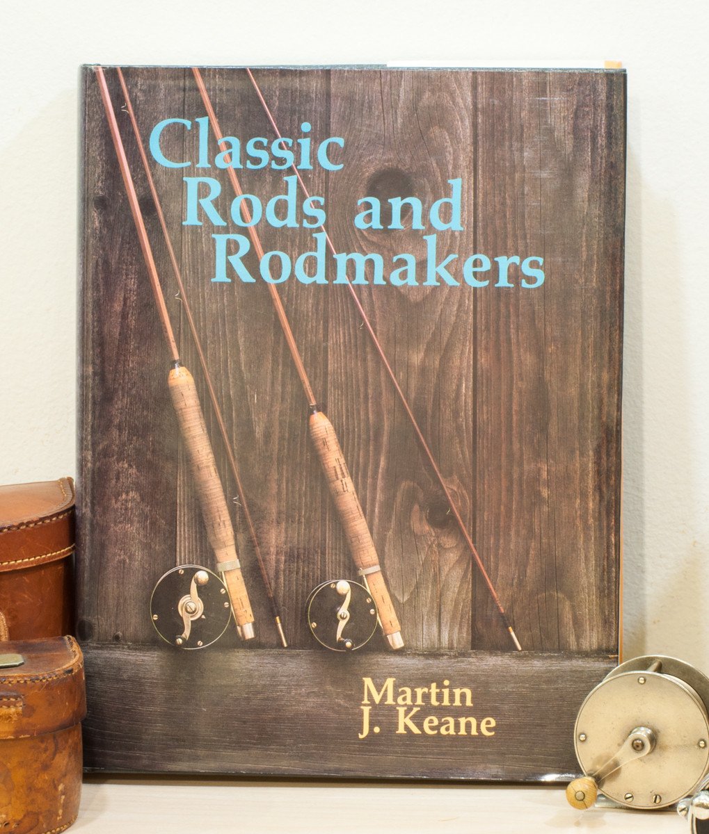 Keane, Martin J. - "Classic Rods and Rodmakers"