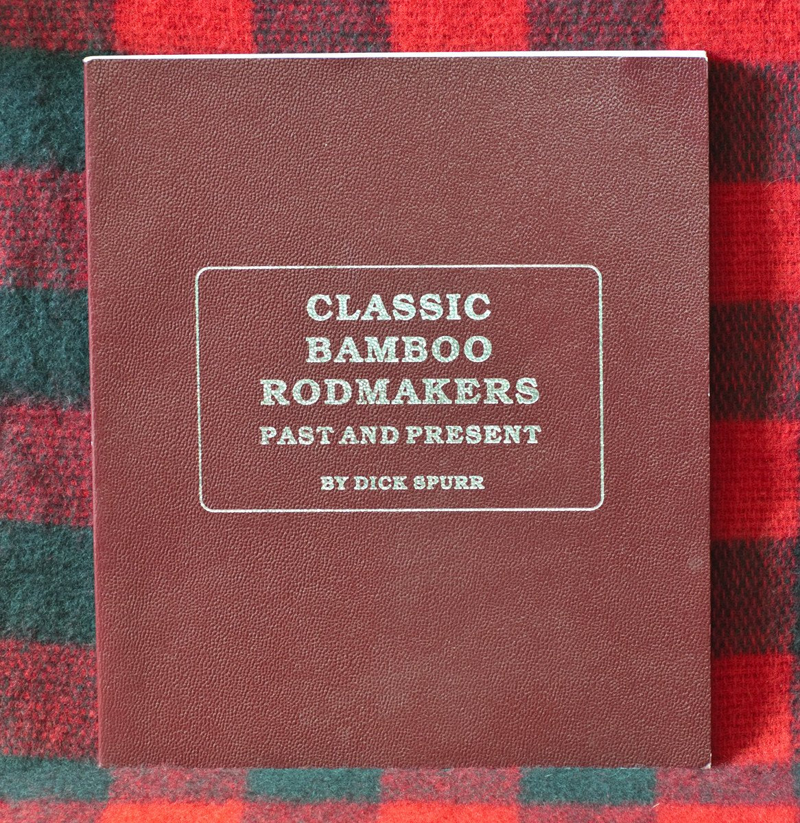 Spurr, Dick - "Classic Bamboo Rodmakers - Past and Present"