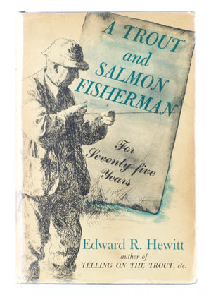 Hewitt, Edward - "A Trout and Salmon Fisherman" 