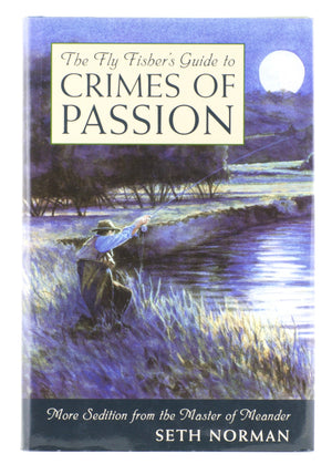 Norman, Seth - "A Fly Fisher's Guide to Crimes of Passion"