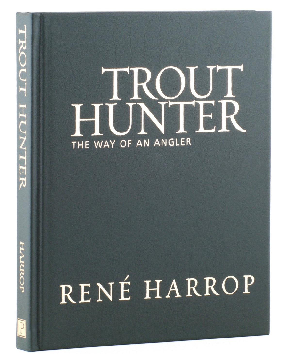 Harrop, René - Trout Hunter: The Way of an Angler 