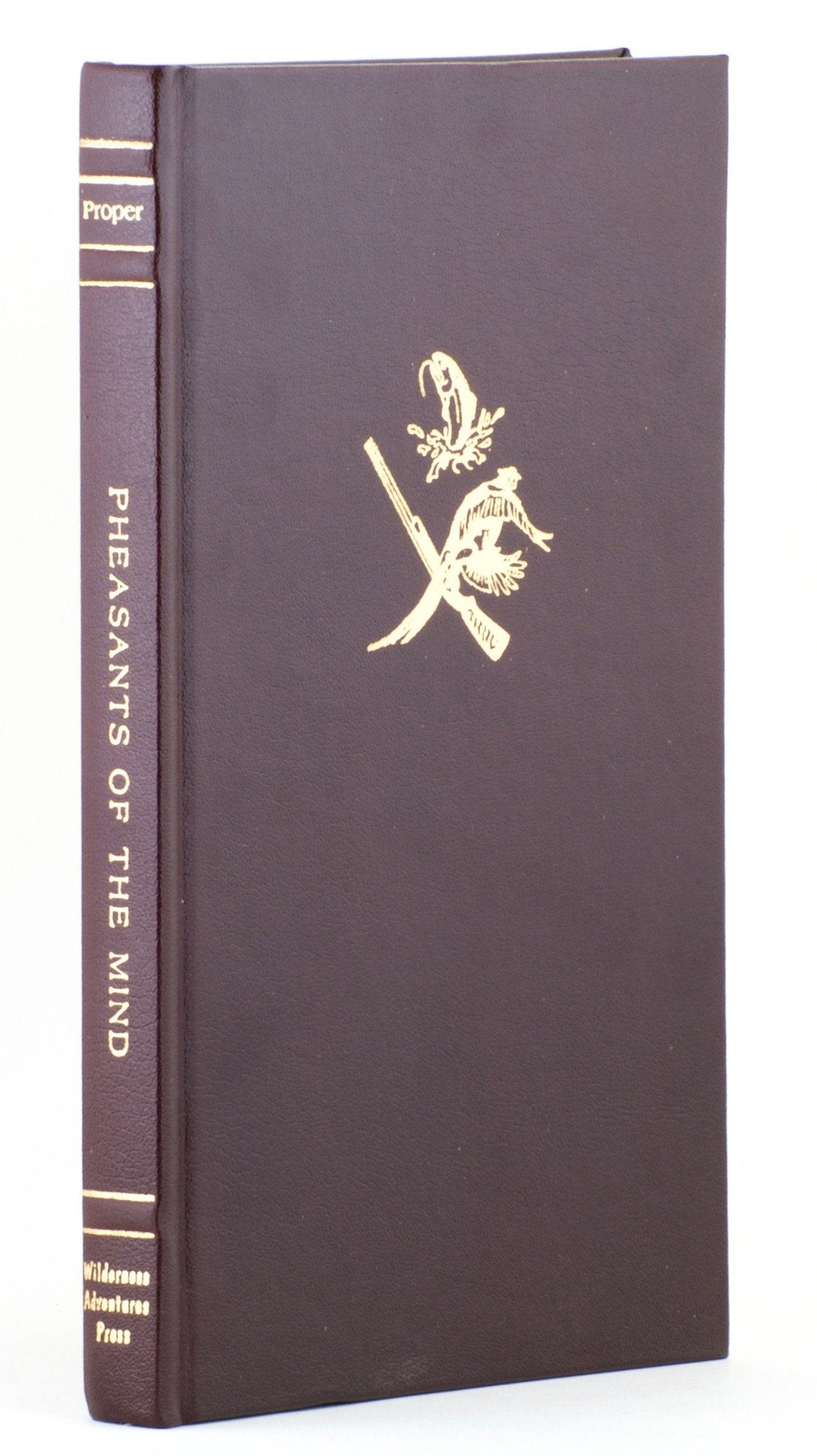 Proper, Datus - Pheasants of the Mind: A Hunter's Search for a Mythic Bird 