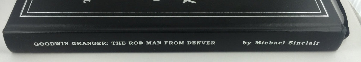 Sinclair, Michael - "Granger Rods - Goodwin Granger The Rod Man From Denver" (Registered Edition)