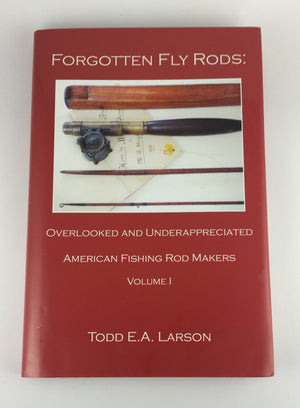 Forgotten Fly Rods (Limited Edition) - Larson 