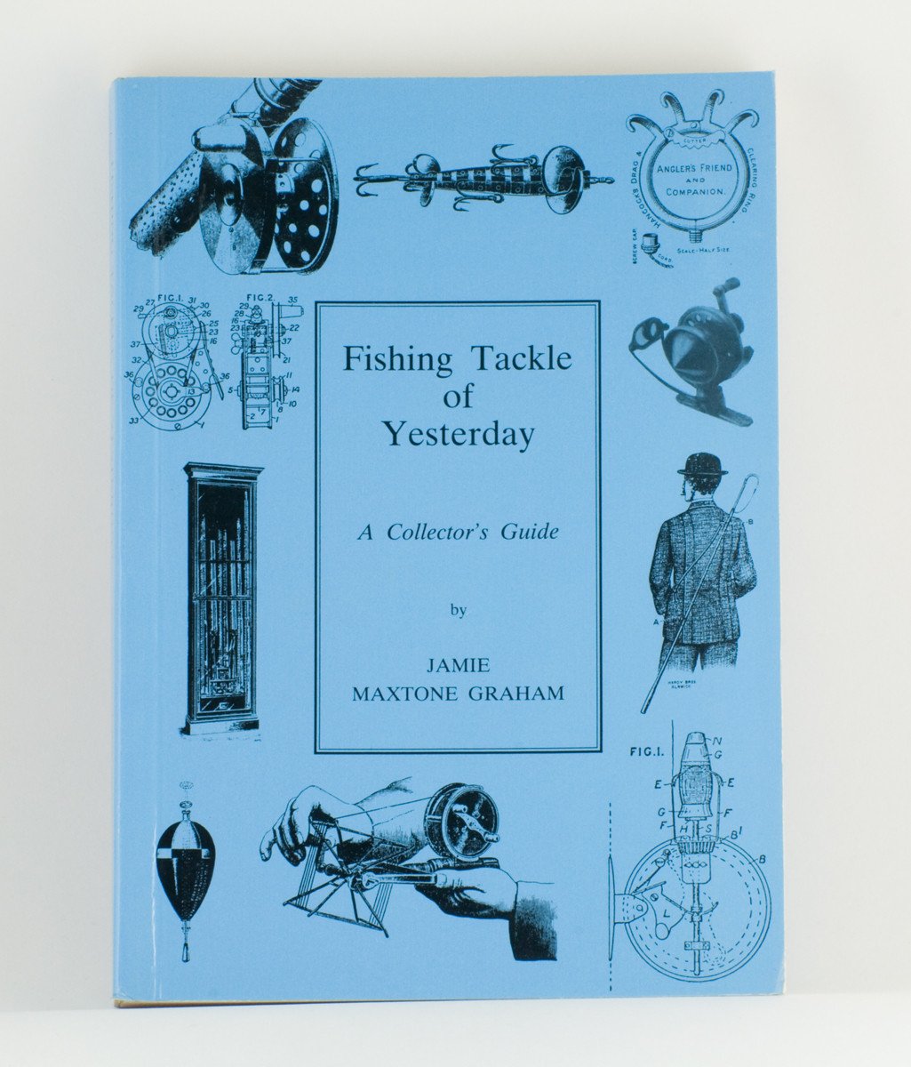 Maxtone-Graham, Jamie - "Fishing Tackle of Yesterday - A Collector's Guide"