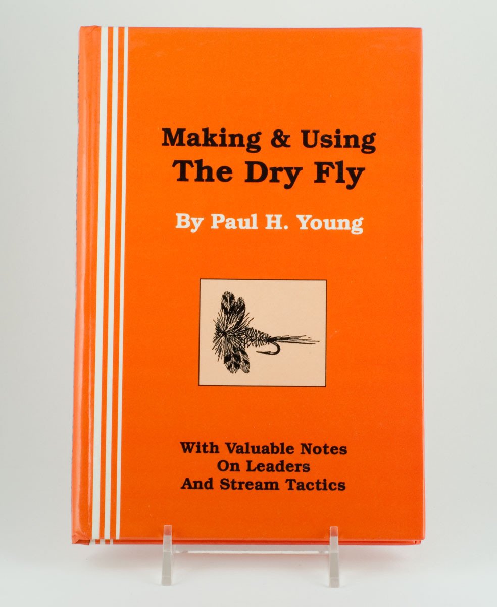 Young, Paul H. - "Making and Using the Dry Fly" 