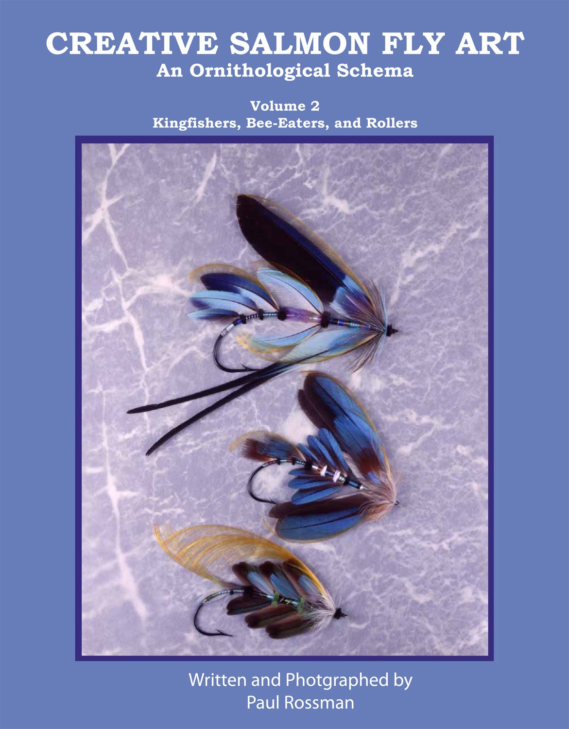 Creative Salmon Fly Art (Volume 2 - Kingfisher, Bee-Eaters, and Rollers) by Paul Rossman 