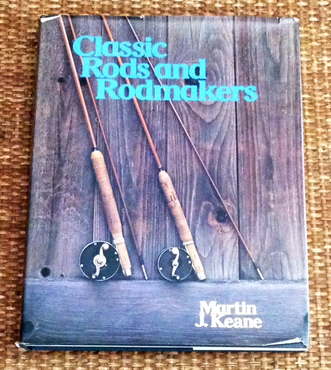 Keane, Martin J. - "Classic Rods and Rodmakers"