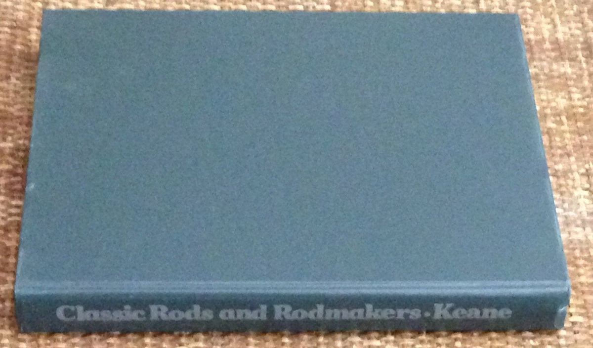 Keane, Martin J. - "Classic Rods and Rodmakers" 