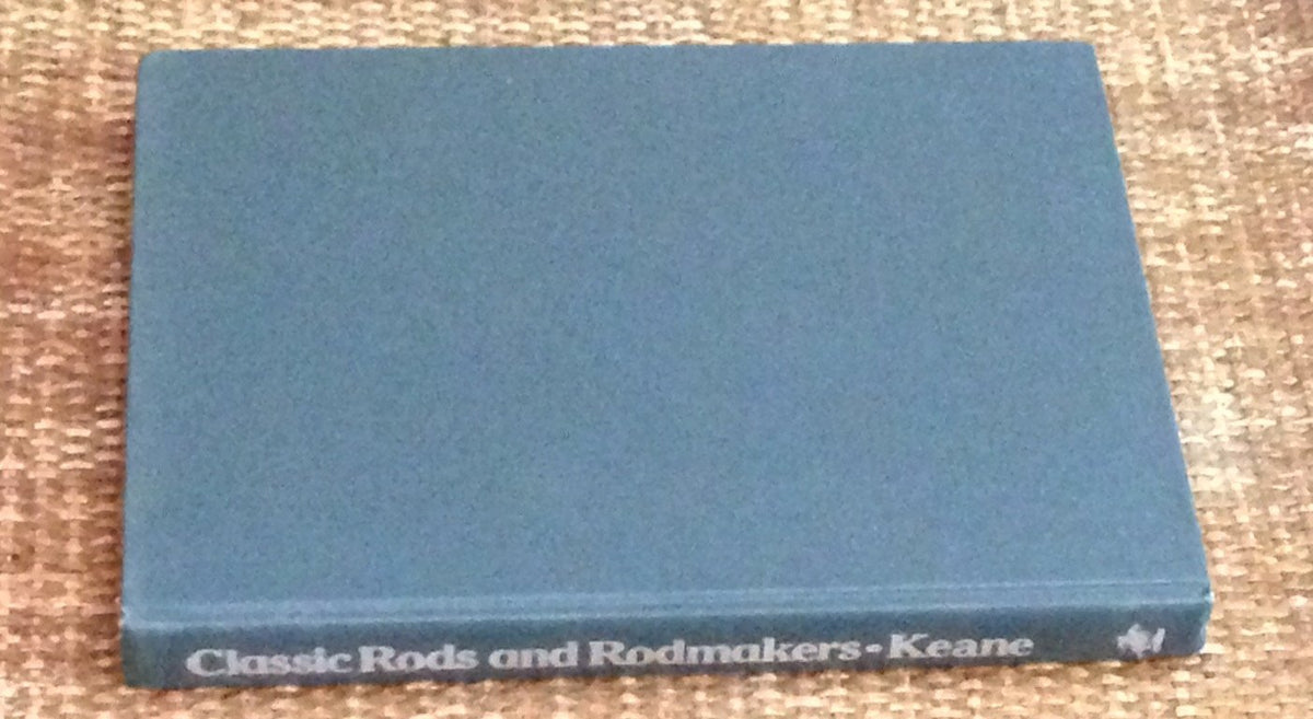 Keane, Martin J. - "Classic Rods and Rodmakers" 